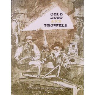 Gold Dust and Trowels: Nuggets of Freemasonry in the Gold Rush Days of California: Granville Kimball Frisbie: Books