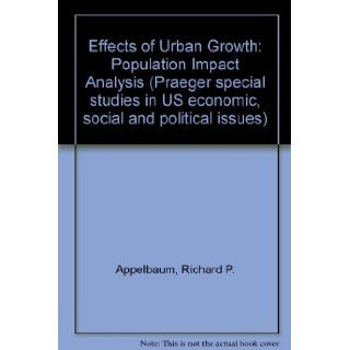 Effects of Urban Growth: Population Impact Analysis (Praeger special studies in U.S. economic, social, and political issues): Richard P. Appelbaum, etc.: 9780275559809: Books