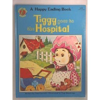 Tiggy Goes to the Hospital: a Happy Ending Book: Jane Carruth, Tony Hutchings: Books