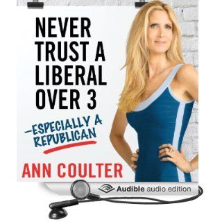 Never Trust a Liberal Over Three   Especially a Republican (Audible Audio Edition): Ann Coulter, Marguerite Gavin: Books