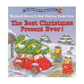 The Best Christmas Present Ever! (The Busy World of Richard Scarry : Richard Scarry's Best Holiday Books Ever): Richard Scarry: 9780689823749: Books