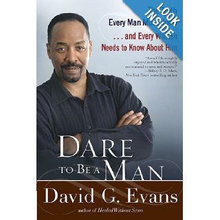 Dare to Be a Man: The Truth Every Man Must Knowand Every Woman Needs to Know About Him: David Evans: 9780425236451: Books