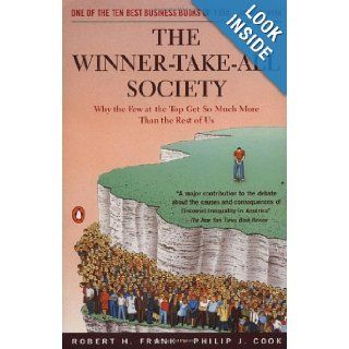 The Winner Take All Society: Why the Few at the Top Get So Much More Than the Rest of Us: Robert H. Frank, Philip J. Cook: 9780140259957: Books