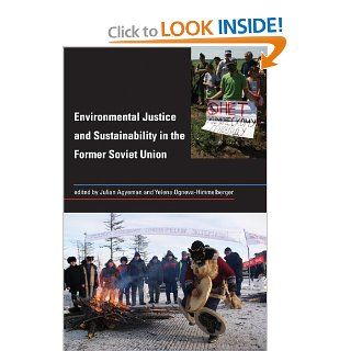 Environmental Justice and Sustainability in the Former Soviet Union (Urban and Industrial Environments): Julian Agyeman, Yelena Ogneva Himmelberger: 9780262512336: Books