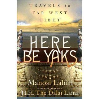 Here Be Yaks: Travels in Far West Tibet: Manosi Lahiri: 9781887140720: Books