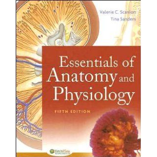 Essentials of Anatomy and Physiology (text only) 5th (Fifth) edition by T. Sanders, Dr V. Scanlon: Dr V. Scanlon T. Sanders: Books