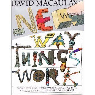 The New Way Things Work: David Macaulay, Neil Ardley: 9780395938478: Books