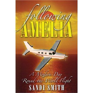 Following Amelia: A Modern Day Round the World Flight (9780966537017): Sandi Smith: Books