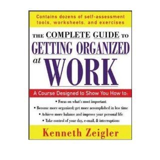 The Complete Guide to Getting Organized at Work: Set Goals, Establish Priorities, and Manage Your Time    Once and for All: Kenneth Zeigler: 9780071457774: Books