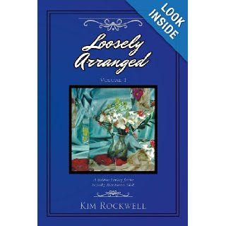 Loosely Arranged: A Bedtime Fantasy for the Sexually Adventurous Adult (Volume 1): Kim Rockwell: 9781483655451: Books