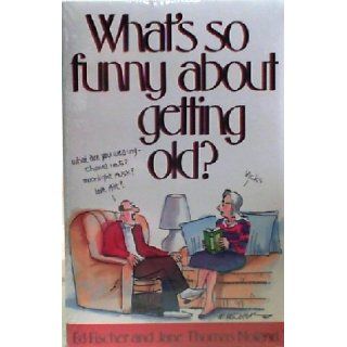 2 Books/ What's so Funny About Getting Old? & You're No Spring Chicken (Laughter for the young at heart): Ed Fischer: Books