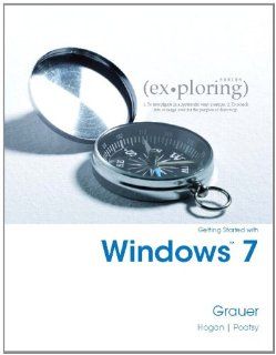 Exploring Getting Started with Windows 7: Robert T. Grauer, Mary Anne Poatsy, Lynn Hogan: 9780558463434: Books