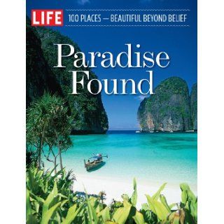 LIFE Paradise Found: 100 Places   Beautiful Beyond Belief (9781603201247): Editors of Life: Books