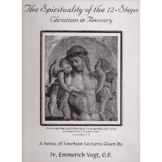 The Spirituality of the 12 Steps   Christians in Recovery: A Series of Fourteen Lectures Given by Fr. Emmerich Vogt, O.P. (Audiobook): Emmerich Vogt: Books