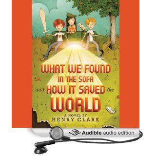 What We Found in the Sofa and How It Saved the World (Audible Audio Edition): Henry Clark, Bryan Kennedy: Books