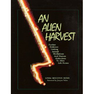 An Alien Harvest: Further Evidence Linking Animal Mutilations and Human Abductions to Alien Life Forms: Linda Moulton Howe, Jacques Vallee: 9780962057014: Books