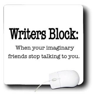 mp_157392_1 EvaDane   Funny Quotes   Writers block, when your imaginary friends stop talking to you. English. Writing. Author. Novelist.   Mouse Pads : Office Products