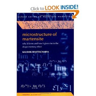 Microstructure of Martensite: Why It Forms and How It Gives Rise to the Shape Memory Effect (Oxford Series on Materials Modelling): Kaushik Bhattacharya: 9780198509349: Books