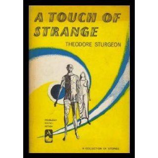 A TOUCH OF STRANGE: The Pod in the Barrier; A Crime for Llewellyn; The Touch of Your Hand; Affair with a Green Monkey; Mr Costello Hero; The Girl Had Guts; The Other Celia; It Opens the Sky: Theodore Sturgeon, Joseph Mugnaini;: Books