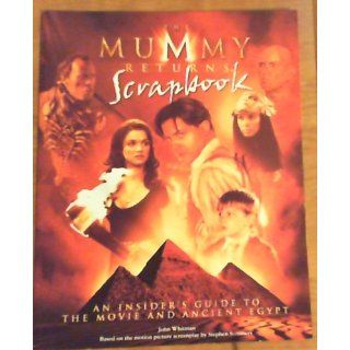 The Mummy Returns scrapbook: An Insider's Guide to the Movie and Ancient Egypt: John Whitman: 9780553375909: Books