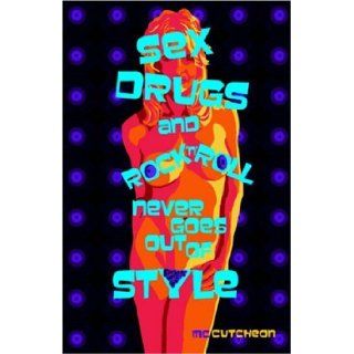 Sex Drugs and Rock'n'Roll Never Goes Out of Style: McCutcheon: 9781933265896: Books