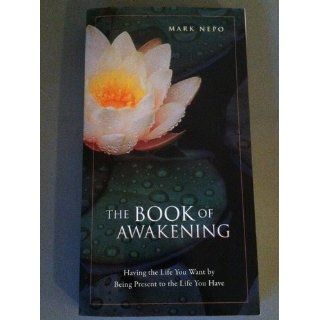 The Book of Awakening: Having the Life You Want by Being Present to the Life You Have: Mark Nepo: 0645241001173: Books