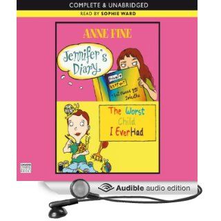 Jennifer's Diary & The Worst Child I Ever Had (Audible Audio Edition): Anne Fine, Sophie Ward: Books
