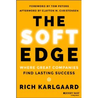 The Soft Edge: Where Great Companies Find Lasting Success: Rich Karlgaard: 9781118829424: Books