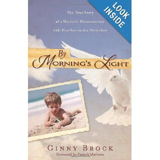 By Morning's Light: The True Story of a Mother's Reconnection with her Son in the Hereafter: Ginny Brock: 9780738732947: Books