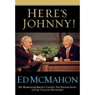 Here's Johnny!: My Memories of Johnny Carson, The Tonight Show, and 46 Years of Friendship: Ed McMahon: 9781401602369: Books