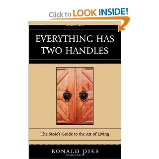 Everything Has Two Handles: The Stoic's Guide to the Art of Living (9780761839514): Ronald Pies: Books