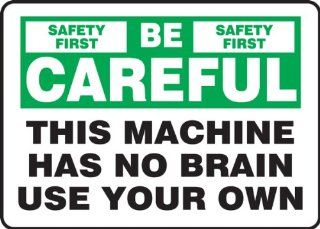 BE CAREFUL THIS MACHINE HAS NO BRAIN USE YOUR OWN 10" x 14" Adhesive Dura Vinyl Sign: Home Improvement