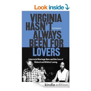 Virginia Hasn't Always Been for Lovers: Interracial Marriage Bans and the Case of Richard and Mildred Loving eBook: Phyl Newbeck: Kindle Store