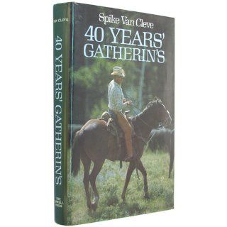 Forty Years' Gatherin's: Spike Van Cleve: 9780913504390: Books