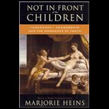 Not in Front of the Children : Indecency, Censorship, and the Innocence of Youth