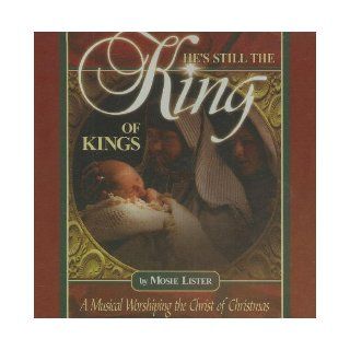 He's Still the King Of Kings: Mosie Lister: 0765762012325: Books