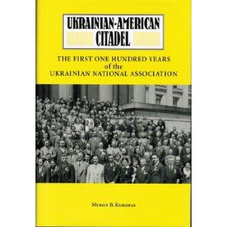 Ukranian Citadel The First Hundred Years of the Ukranian National Association (East European Monographs) Myron B. Kuropas 9780880333139 Books
