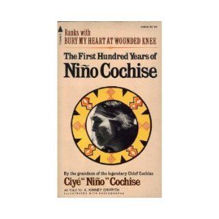 The First Hundred Years of Nino Cochise (The Untold Story of an Apache Indian Chief): Ciye Nino Cochise: 9780515028386: Books