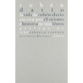 La vida de Ruben Dario escrita por el mismo / The Life of Ruben Dario Written by himself (Spanish Edition): Ruben Dario: 9788496374683: Books