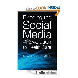 Bringing the Social Media Revolution to Health Care eBook: Lee Aase, Dan Goldman, Meredith Gould, John Noseworthy, Farris Timimi: Kindle Store