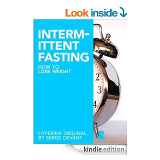 How to Lose Weight with Intermittent Fasting (For Immediate Weight Loss and Fat Loss) eBook: Serge (Intermittent Fasting Expert) Devant: Kindle Store