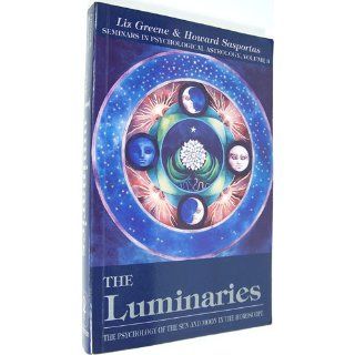The Luminaries: The Psychology of the Sun and Moon in the Horoscope (Seminars in Psychological Astrology): Liz Greene: 9780877287506: Books