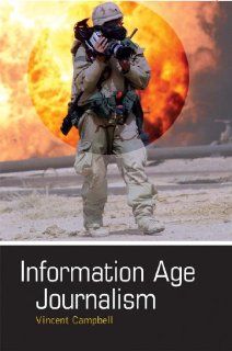 Information Age Journalism: Journalism in an International Context: Vincent Campbell: 9780340763490: Books