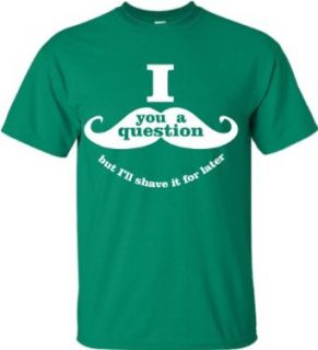 Kelly Green Adult I Mustache You a Question But I'll Shave It For Later T Shirt   S: Clothing