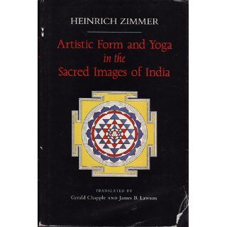 Artistic Form and Yoga in the Sacred Images of India (Bollingen Series (General)): Heinrich Zimmer: 9780691072890: Books
