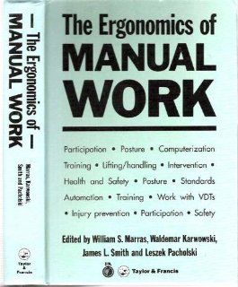 The Ergonomics of Manual Work The Proceedings of the International Ergonomics Association World Conference on Ergonomics of Materials Handling and Information Processing at Work: Warsaw, Poland, 1993: William S. Marras: 9780748400607: Books