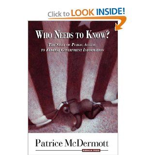 Who Needs to Know?   The State of Public Access to Federal Government Information (9781598880502) Patrice McDermott Books