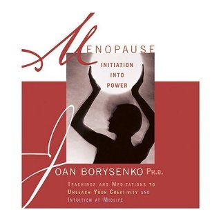 Menopause: Initiation into Power: Joan Borysenko: 9781591791874: Books