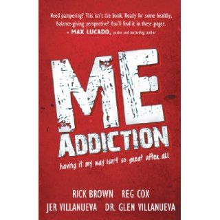 ME Addiction: having it my way isn't so great after all: Rick Brown, Reg Cox, Jer Villanueva: 9781449730314: Books
