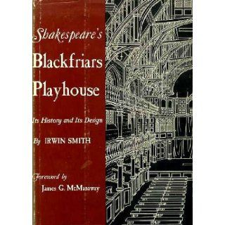 Shakespeare's Blackfriars Playhouse Its History and Its Design Irwin Smith 9780814703915 Books